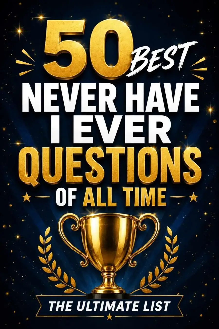 50 Best Never Have I Ever Questions of All Time (The Ultimate List)