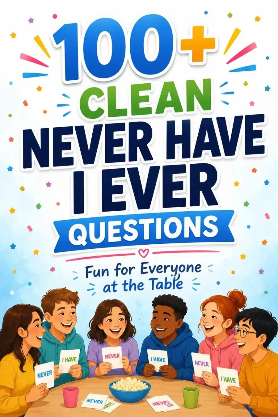 100+ Clean Never Have I Ever Questions (Fun for Every Age)