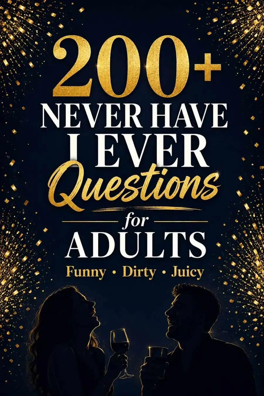 200+ Never Have I Ever Questions for Adults (Funny, Dirty & Juicy)