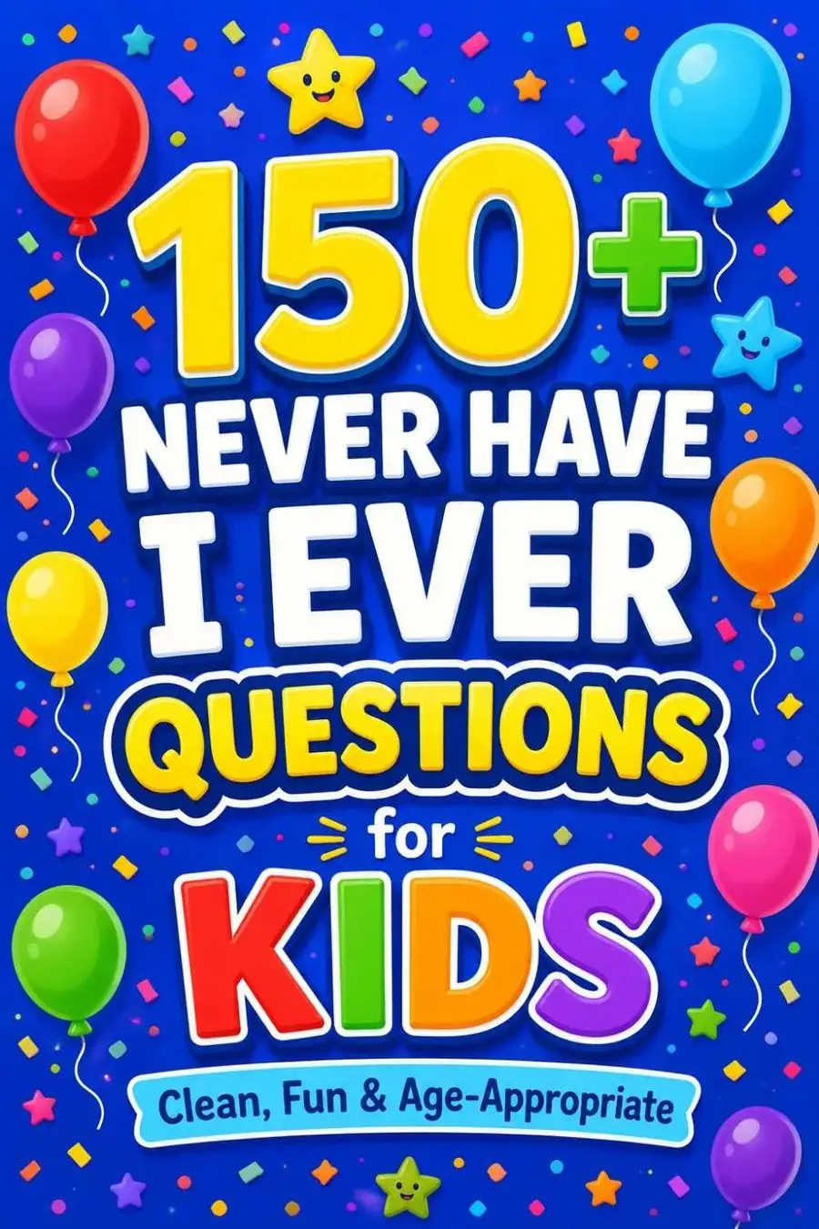 150+ Never Have I Ever Questions for Kids (Clean & Age-Appropriate)