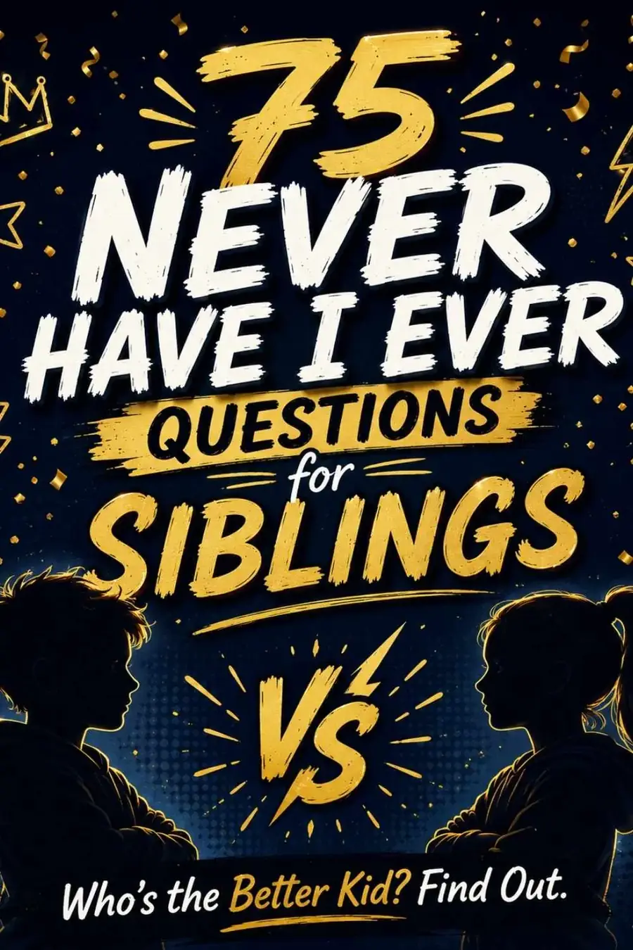 75 Never Have I Ever Questions for Siblings (Who's the Better Kid?)