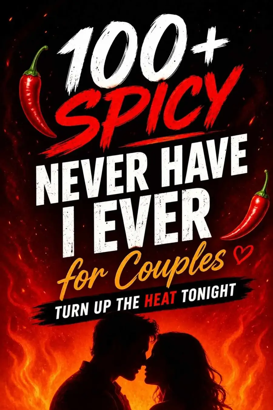 100+ Spicy Never Have I Ever Questions for Couples (Turn Up the Heat)